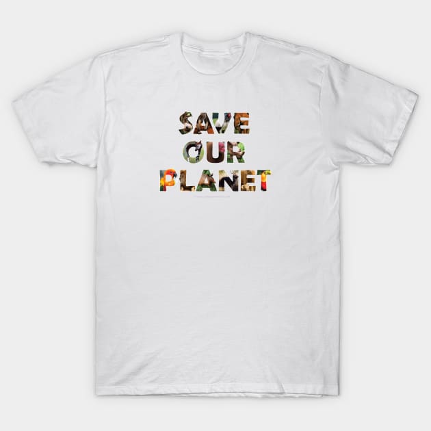 Save Our Planet - wildlife oil painting wordart T-Shirt by DawnDesignsWordArt